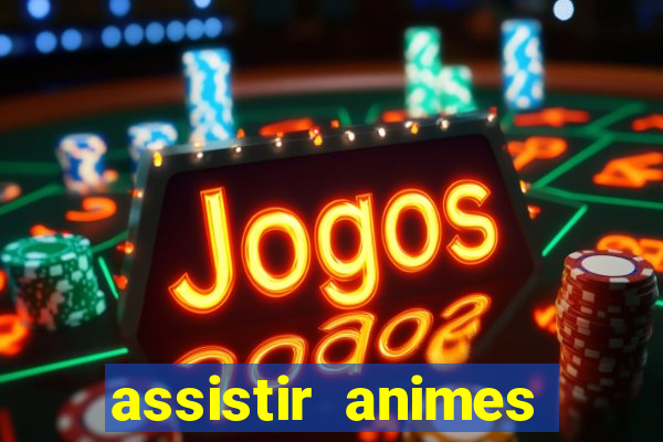 assistir animes online dublado